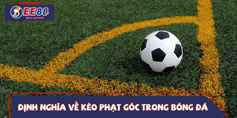 Khái quát nhanh thông tin về kèo phạt góc
