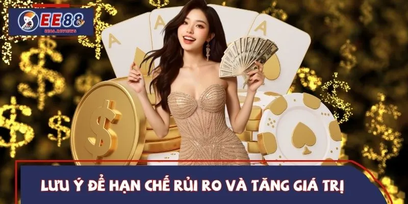 Lưu ý cần biết để hạn chế rủi ro và tăng giá trị khi tham gia